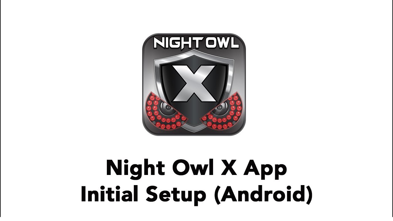 Night Owl X App - Initial Setup (Android)