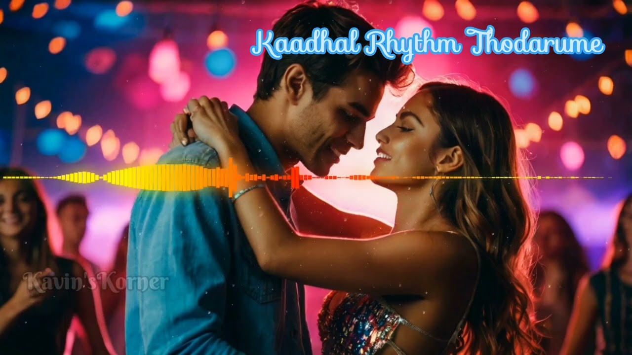 காதல் ரிதம் தொடருமே / Kaadhal Rhythm Thodarume song