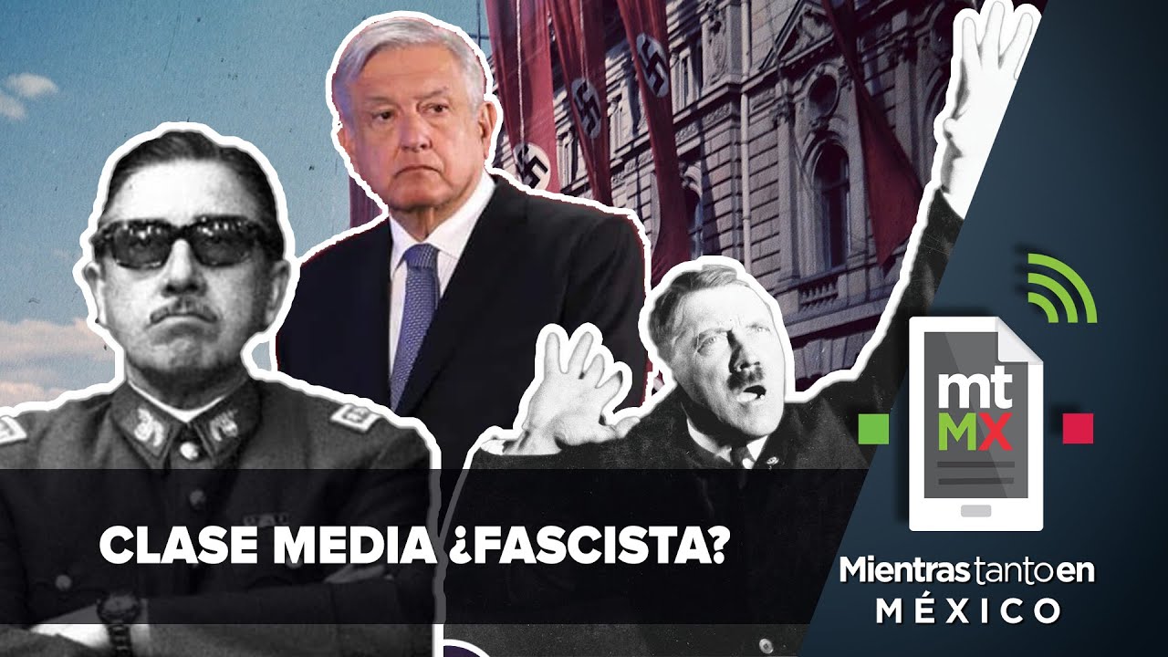 Hitler, Pinochet y la clase media | Mientras Tanto en México