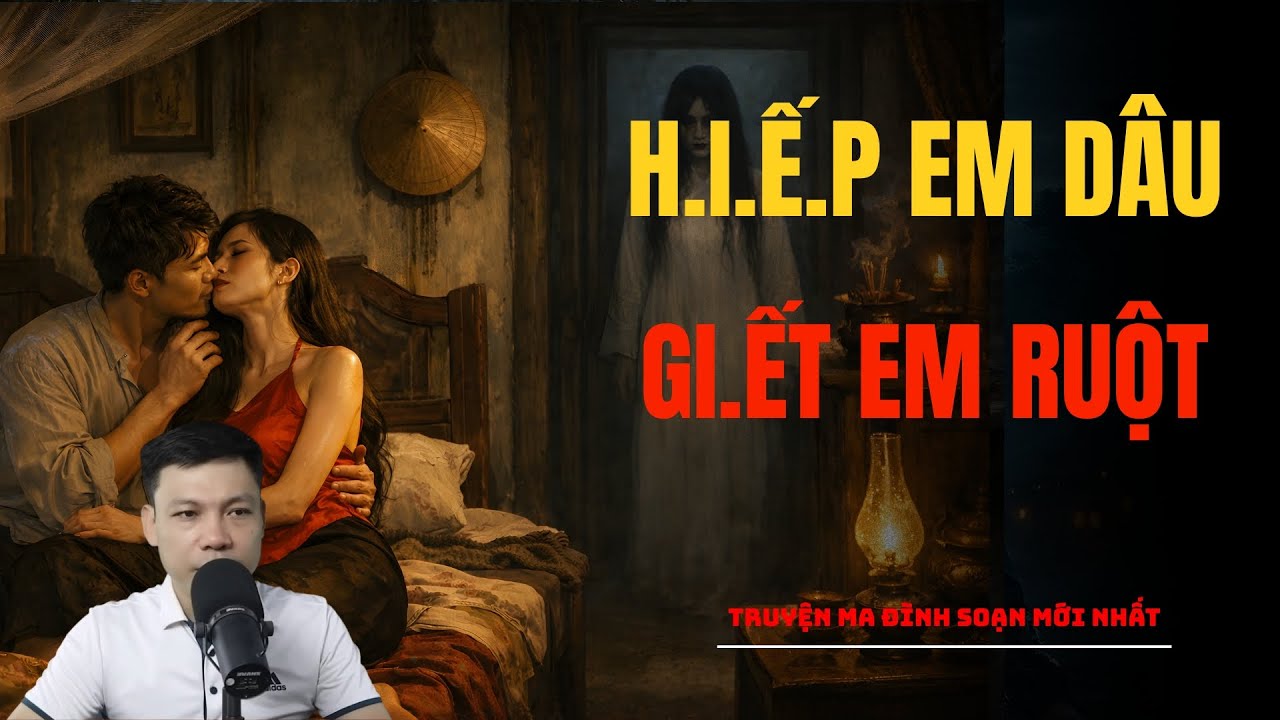 H.I.Ế.P EM DÂU GI.ẾT EM RUỘT | TRUYỆN MA ĐÌNH SOẠN MỚI