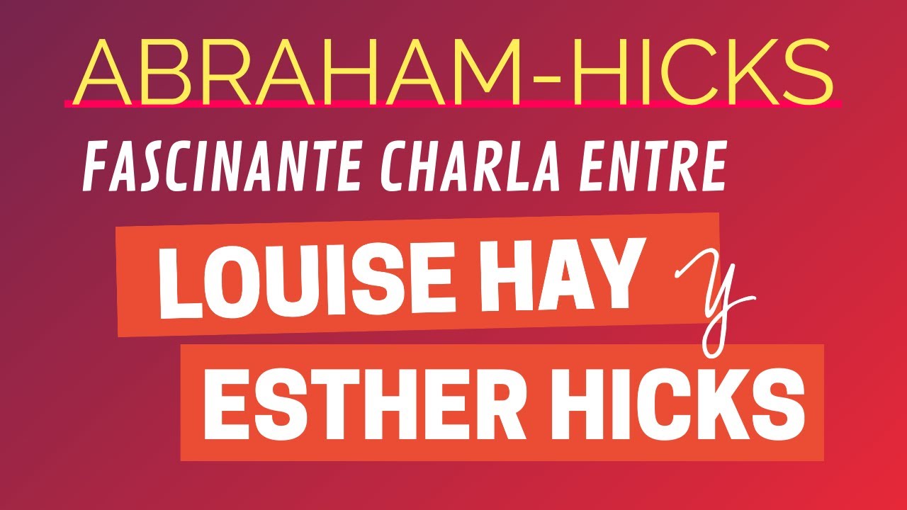 Fascinante charla entre Louise Hay y Esther Hicks ~ Abraham-Hicks en español