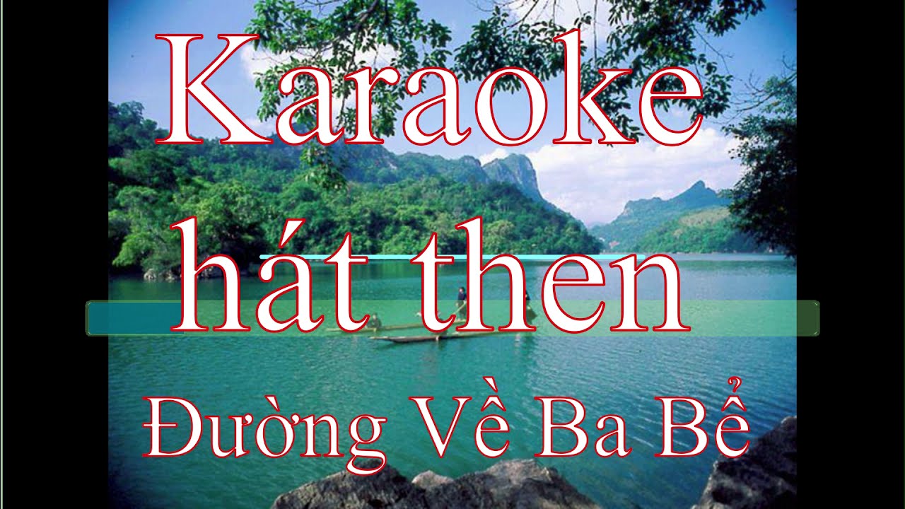 Karaoke hát then: Đường Về Ba Bể | Tone Nam | Baet: Chu Thạch