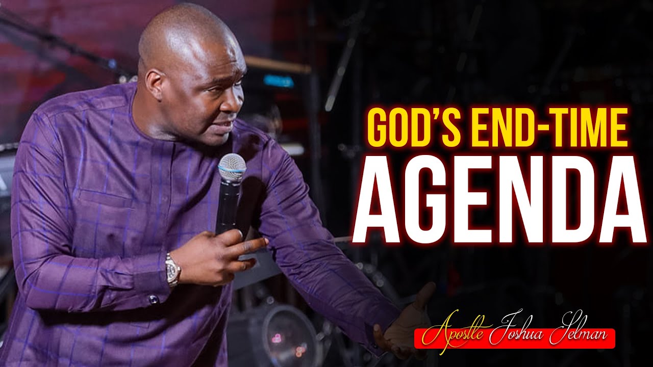 UNDERSTANDING GOD'S END-TIME AGENDA - Apostle Joshua Selman 2022