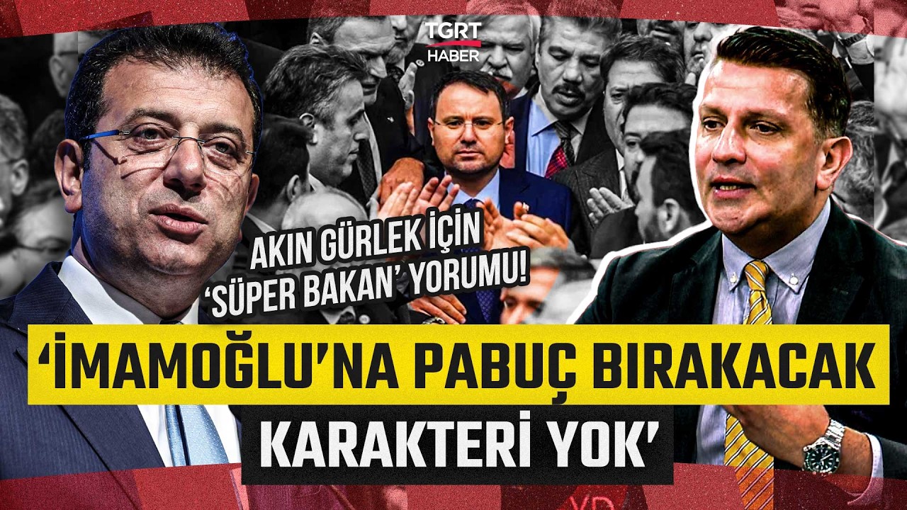 Mücahit Birinciden Çok Konuşulacak Akın Gürlek Yorumu! 'İmamoğlu'na Pabuç Bırakacak Karakteri Yok'