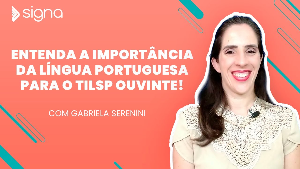 Entenda a Import&acirc;ncia da L&iacute;ngua Portuguesa para o TILSP Ouvinte! | Gabriela Serenini