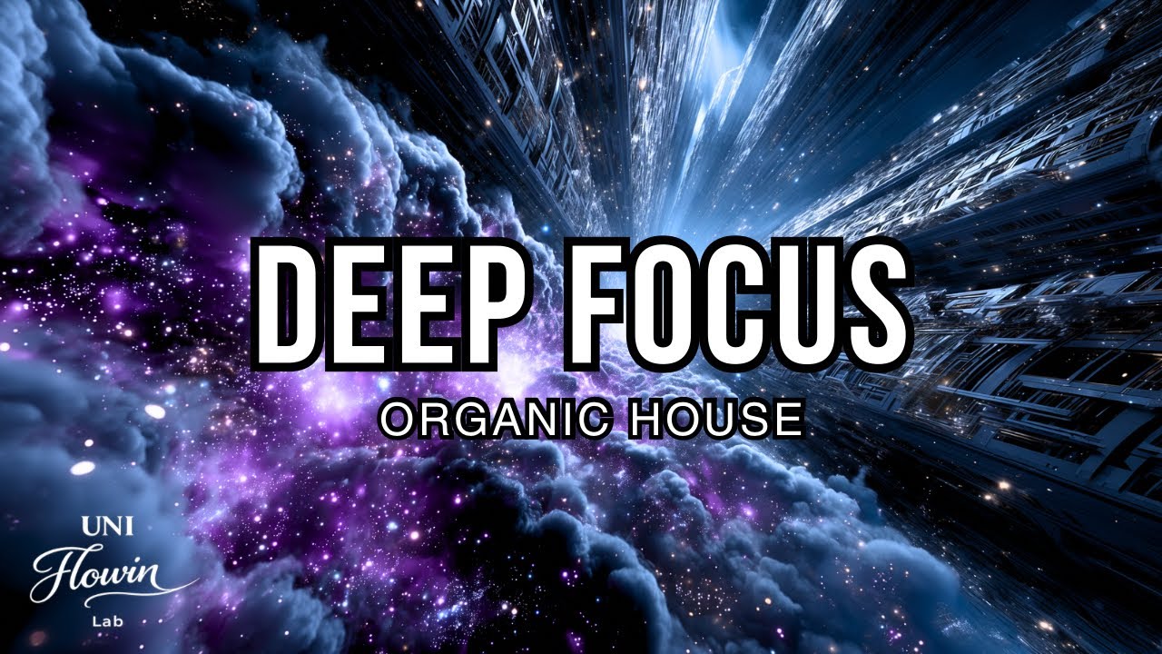 Deep Focus Flow – Organic House для глубокой работы