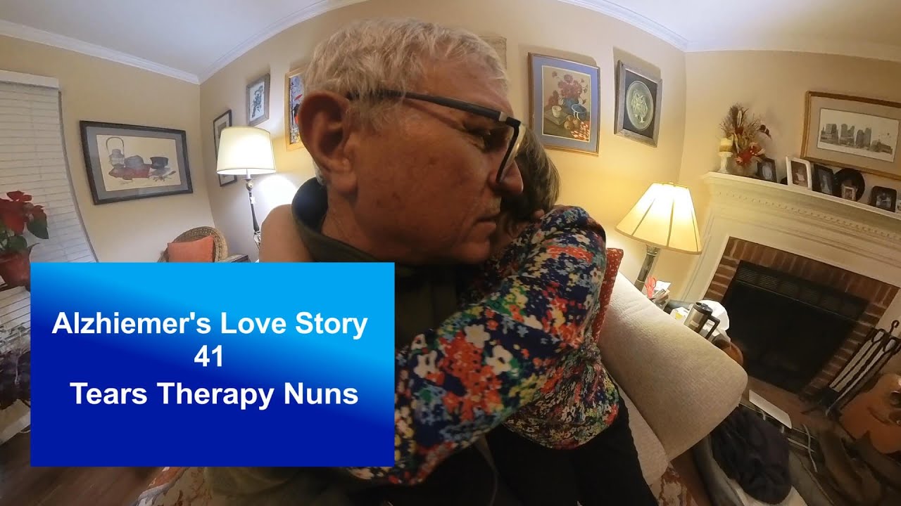 Alzheimers Love Story 42 Therapy Tears and Nuns