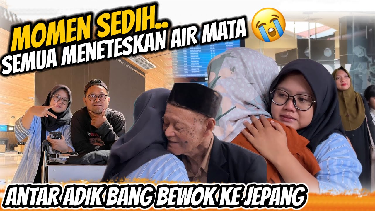 MOMEN HARU‼️SEMUA MENETESKAN AIR MATA, ANTAR ADIK BANG BEWOK KE JEPANG