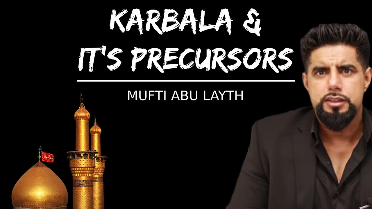 Karbala & it's precursors | Mufti Abu Layth