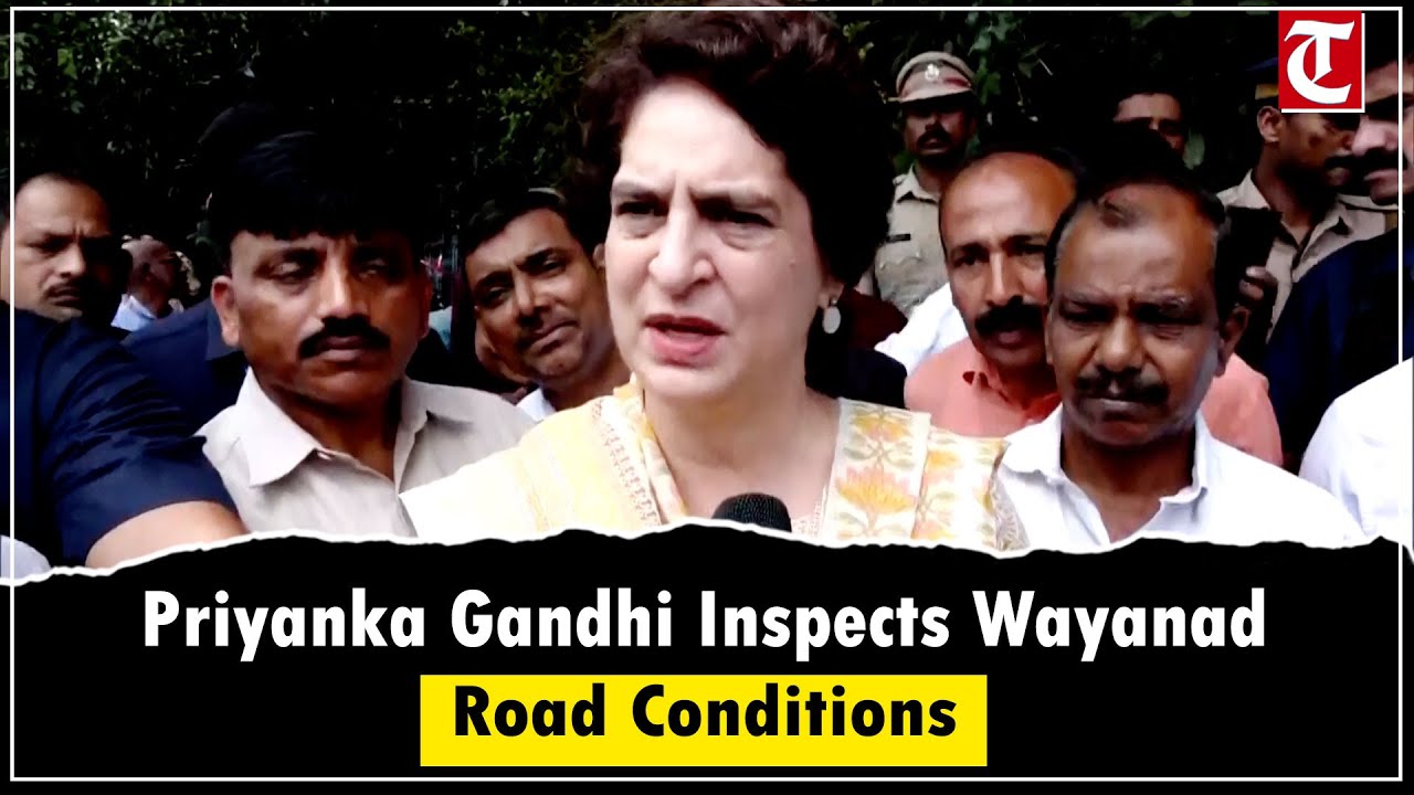 Priyanka Gandhi Vadra Visits Poozhithode-Padinjarathara Road in Wayanad