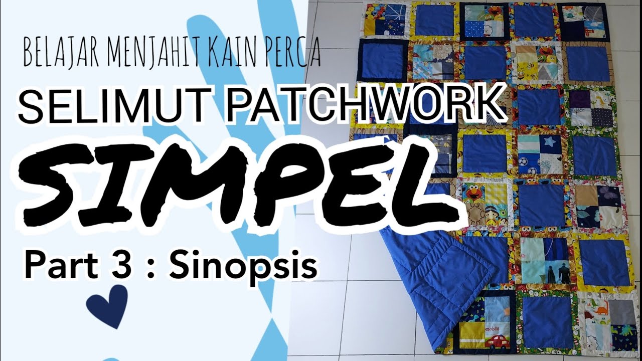 SELIMUT PATCHWORK SIMPEL. PART 3: SINOPSIS. BELAJAR MENJAHIT KAIN PERCA.