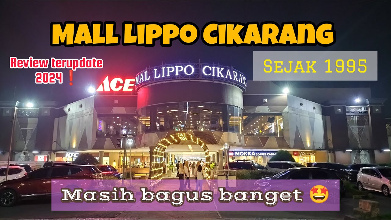REVIEW MALL LIPPO CIKARANG BEKASI 2024 |MALL TERTUA DI CIKARANG SEJAK 1995 |MASIH RAMAI PENGUNJUNG 🤗