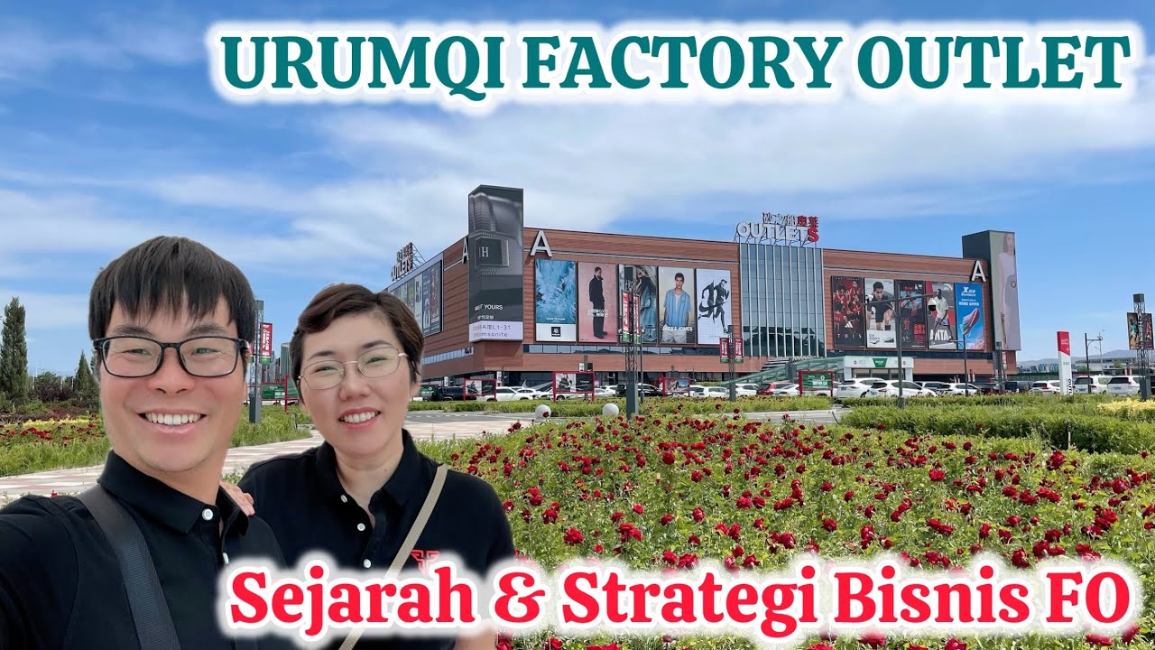 🔴 Xinjiang URUMQI FO | Sejarah & Strategi Bisnis Factory Outlet 😎🛍️