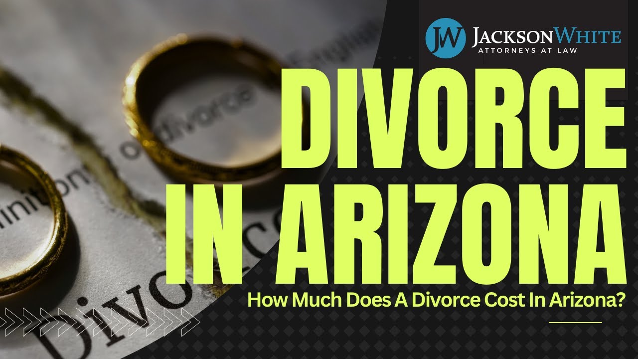 How Much Does a Divorce Cost in Arizona? | Phoenix Divorce Lawyer Explains | JacksonWhite Law