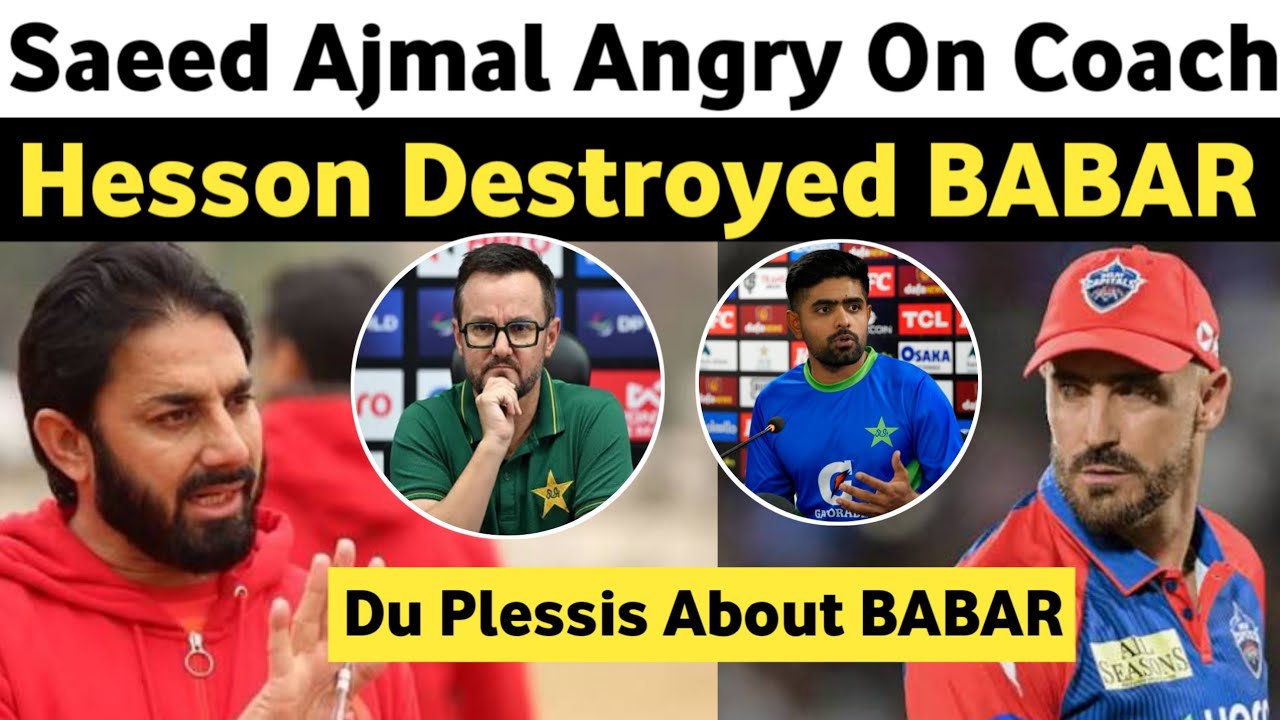 Saeed Ajmal Blasts Coach 😳 | “Hesson Is Destroying Babar!” 🤯 Du Plessis on Babar's Batting Role 🏏🔥
