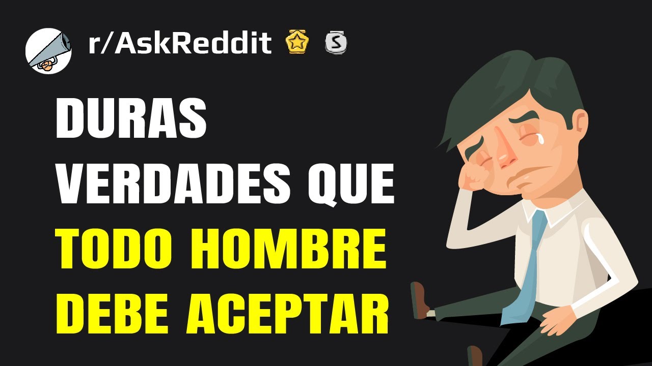 ¿Cuál es la dura verdad que todo hombre tiene que aceptar en algún momento?