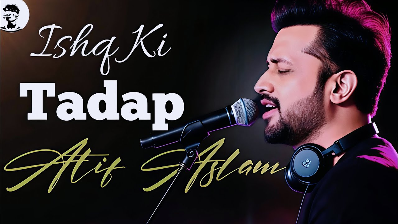 Ishq Ki Tadap - Atif Aslam Relaxing Lofi Version 