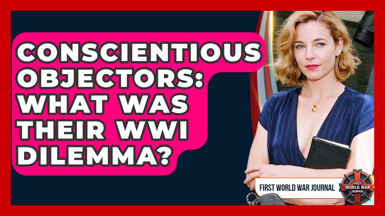 Conscientious Objectors: What Was Their WWI Dilemma? - First World War Journal