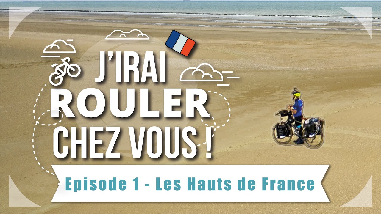 EP 1 - LES HAUTS-DE-FRANCE à VÉLO 🚲 J'irai rouler chez vous