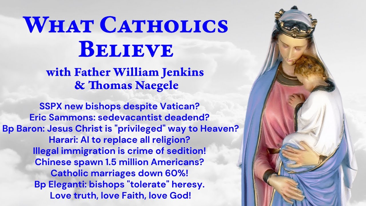 SSPX bishops? Bp Baron: Saved atheists? Sammons: deadend. AI religion? Anti-ICE Sedition! Love God!