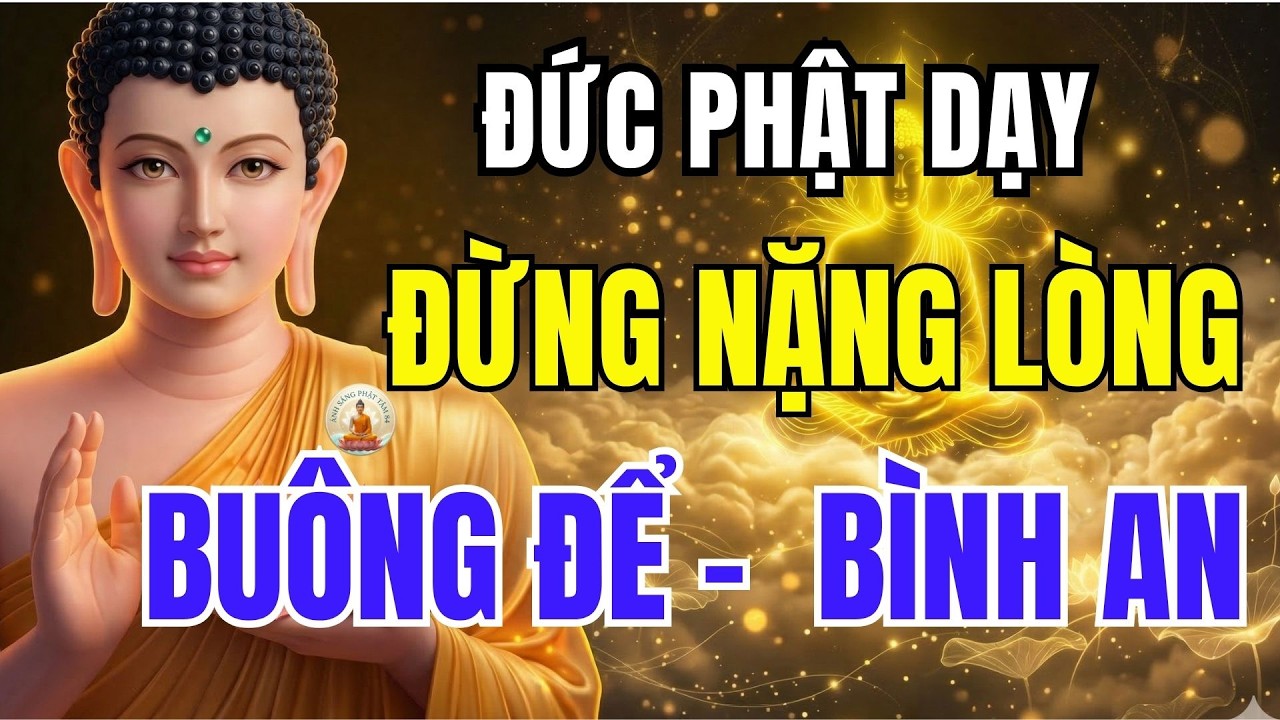 Nghe Lúc Đêm Khuya: 5 Lời Phật Dạy Giúp Nhẹ Lòng Như Mây Bay, Gánh Nặng Tiêu Tan, Ngủ Ngon Giấc.