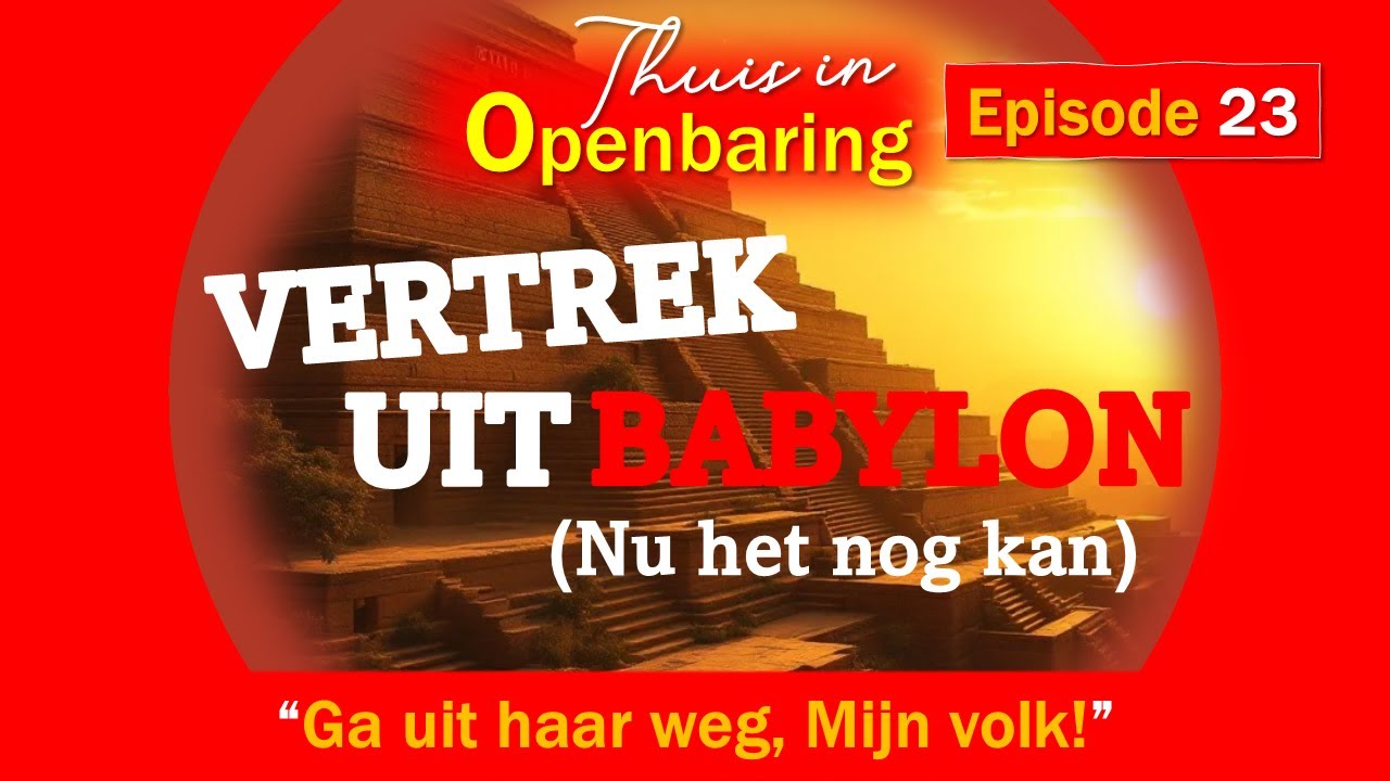 Vertrek uit Babylon! (nu het nog kan) | Thuis in Openbaring - Episode 23