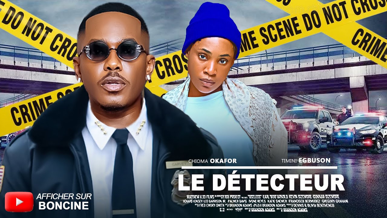 LE DÉTECTEUR - Derniers films Nollywood 2025 en français - TIMINI EGBUSON, CHIOMA OKAFOR