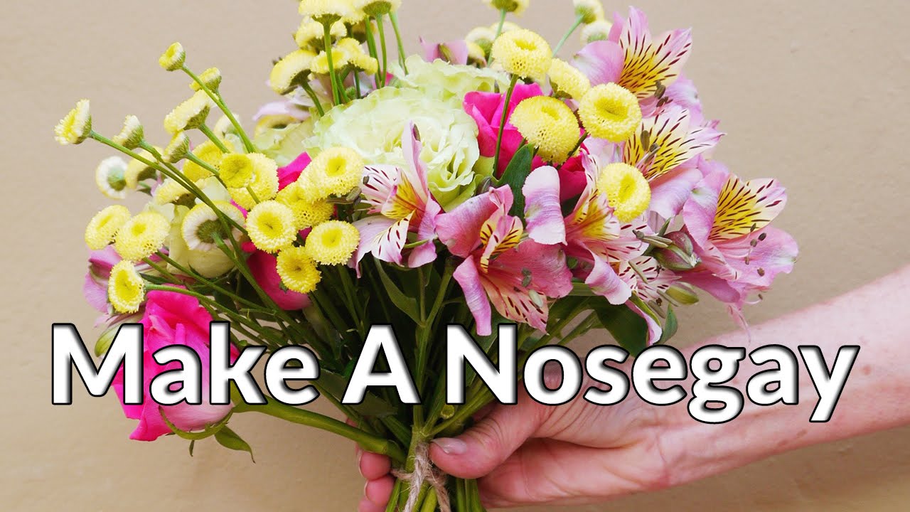 You Don't Have To Be A Florist To Make A Nosegay