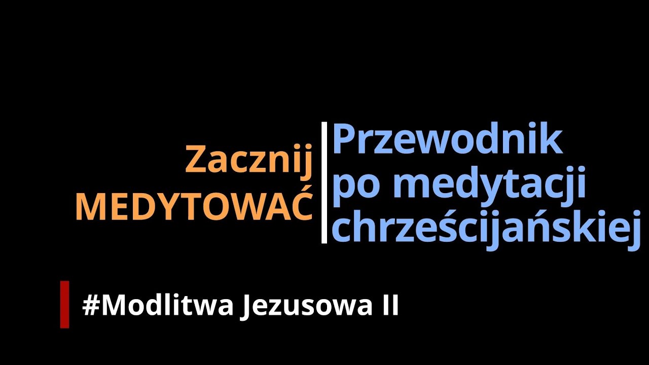 Zacznij MEDYTOWAĆ #10 Modlitwa Jezusowa II