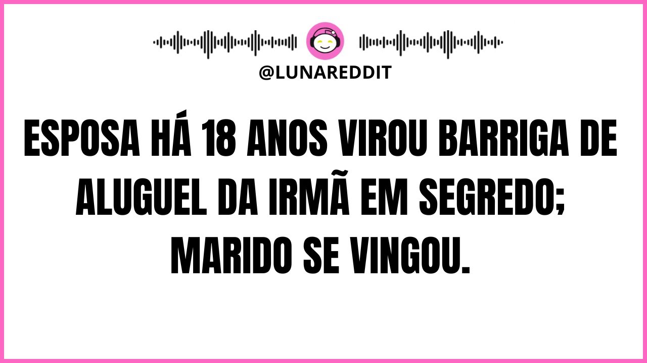 Esposa há 18 anos virou barriga de aluguel da irmã em segredo; Marido se vingou.