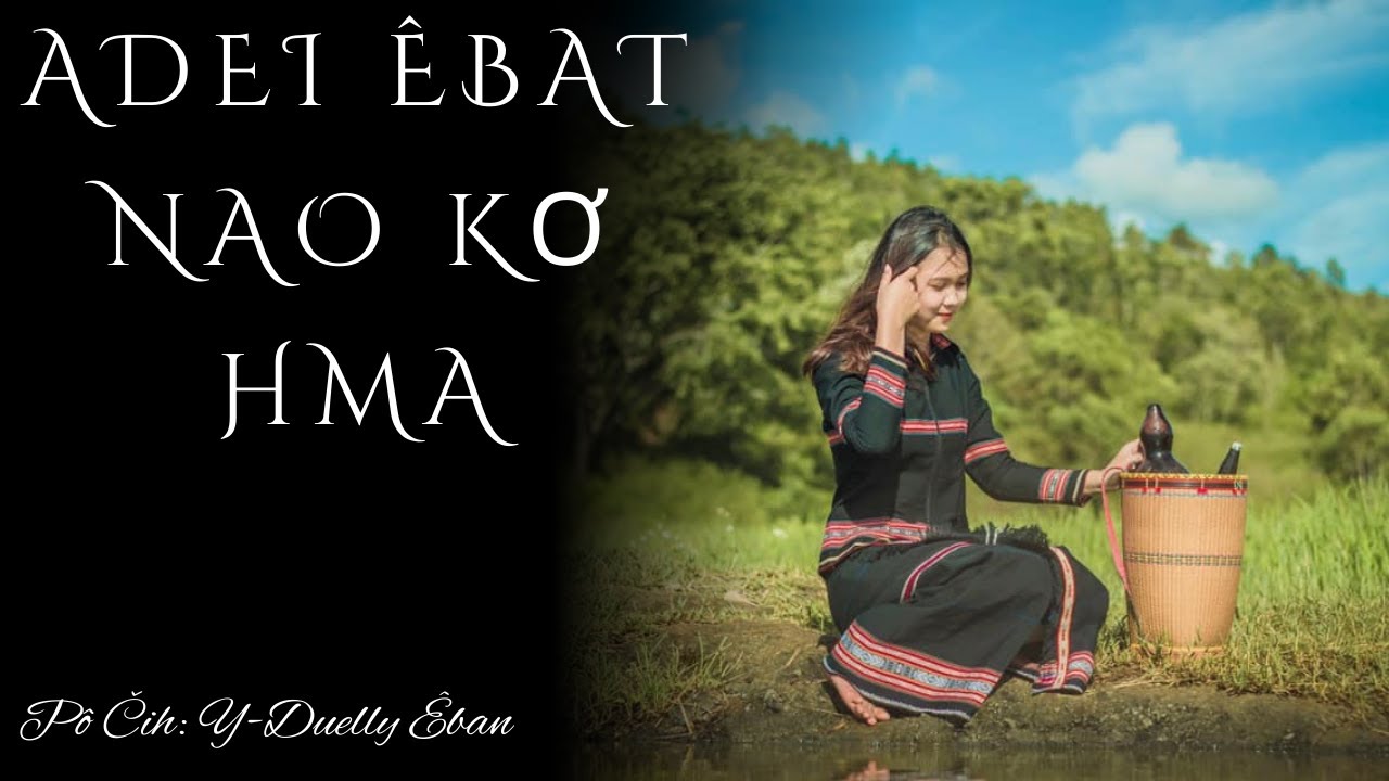 Klei mmuin ede | Adei Êbat Nao Kơ Hma  [Pô Čih: Y-Duelly Êban]