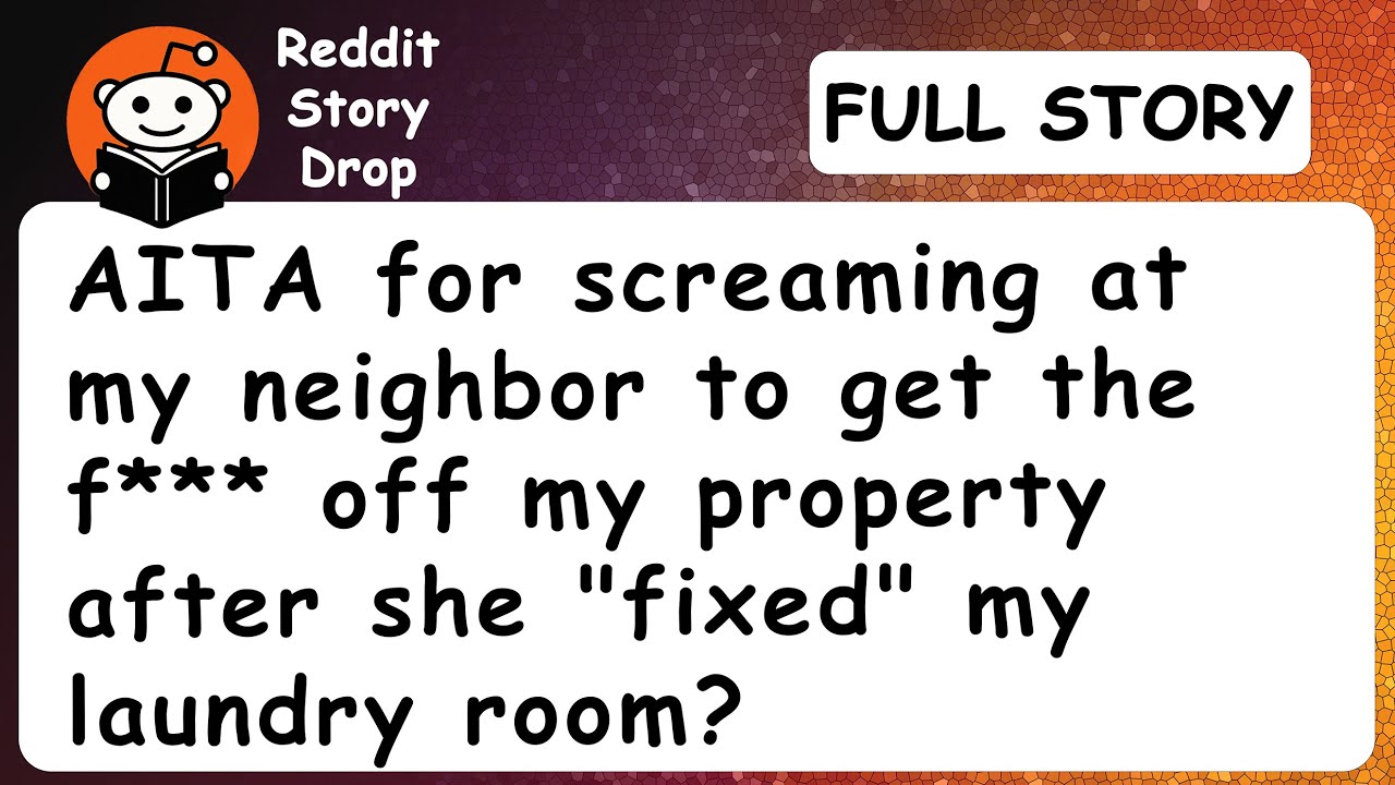 AITA for screaming at my neighbor to get the f*** off my property after she 