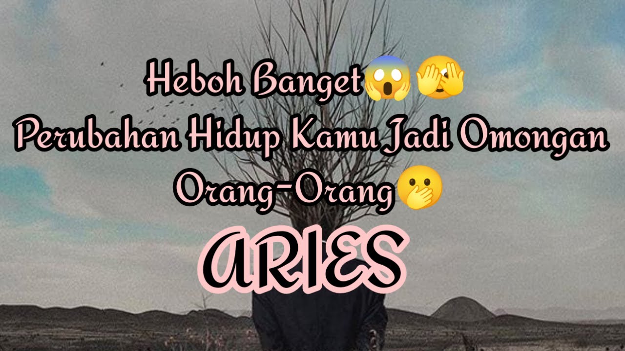 🙄Aries🙄Heboh Banget😱🫣 Perubahan Hidup Kamu Jadi Omongan Orang-Orang🫢