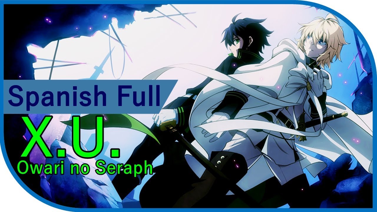 X.U // Owari no Seraph OPENING 1 // Cover Español Latino FULL