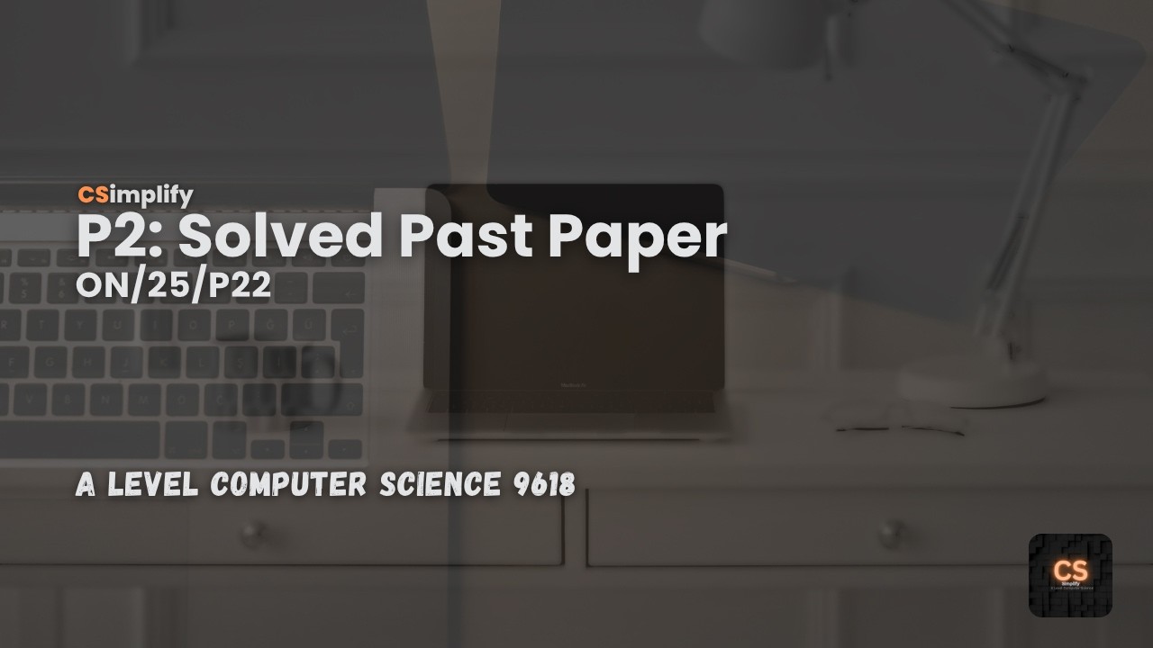 A Level Computer Science (9618) | ON/25/P22 | Pseudocode (P2) Past Paper Practice | CSimplify