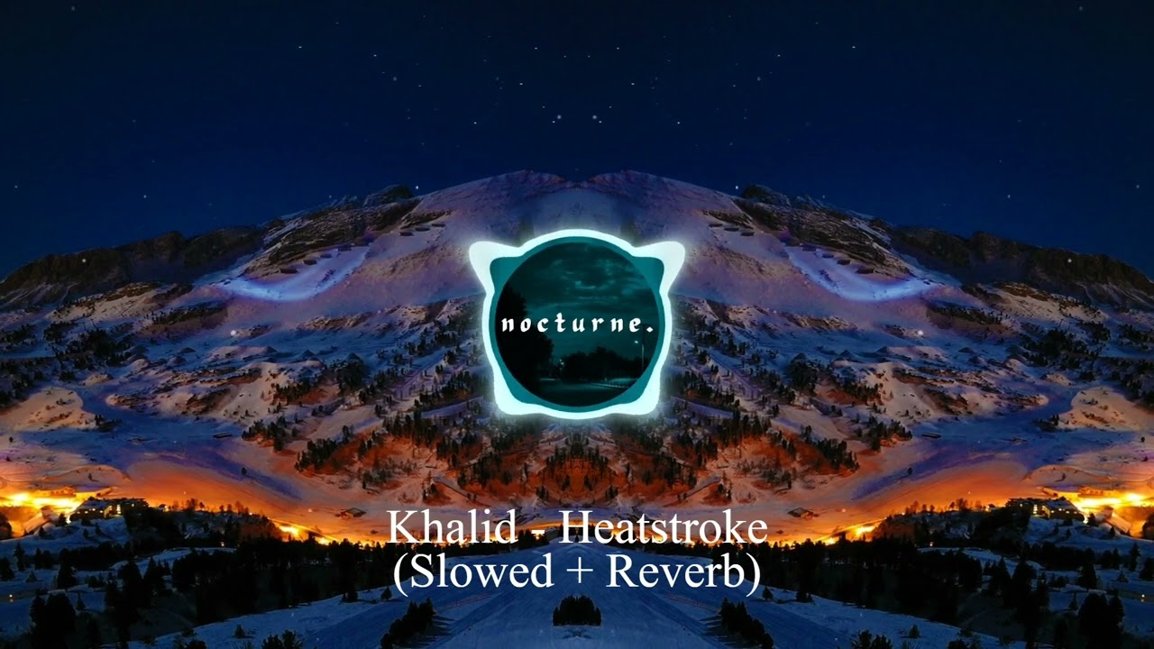 Khalid - Heatstroke (Slowed + Reverb)
