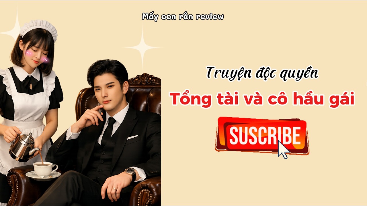 Truyện Audio: Tổng tài và cô hầu gái