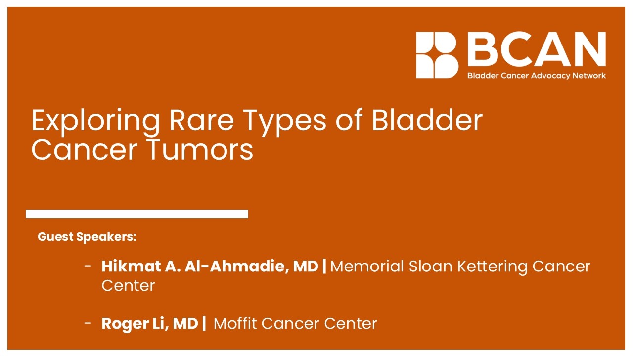 Webinar: Exploring Rare Types of Bladder Cancer  Part 3 of 4.