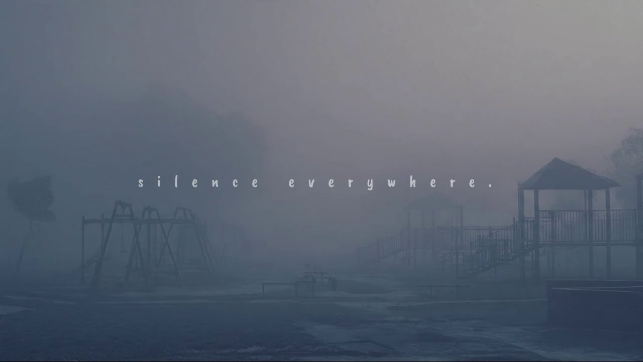 silence everywhere.