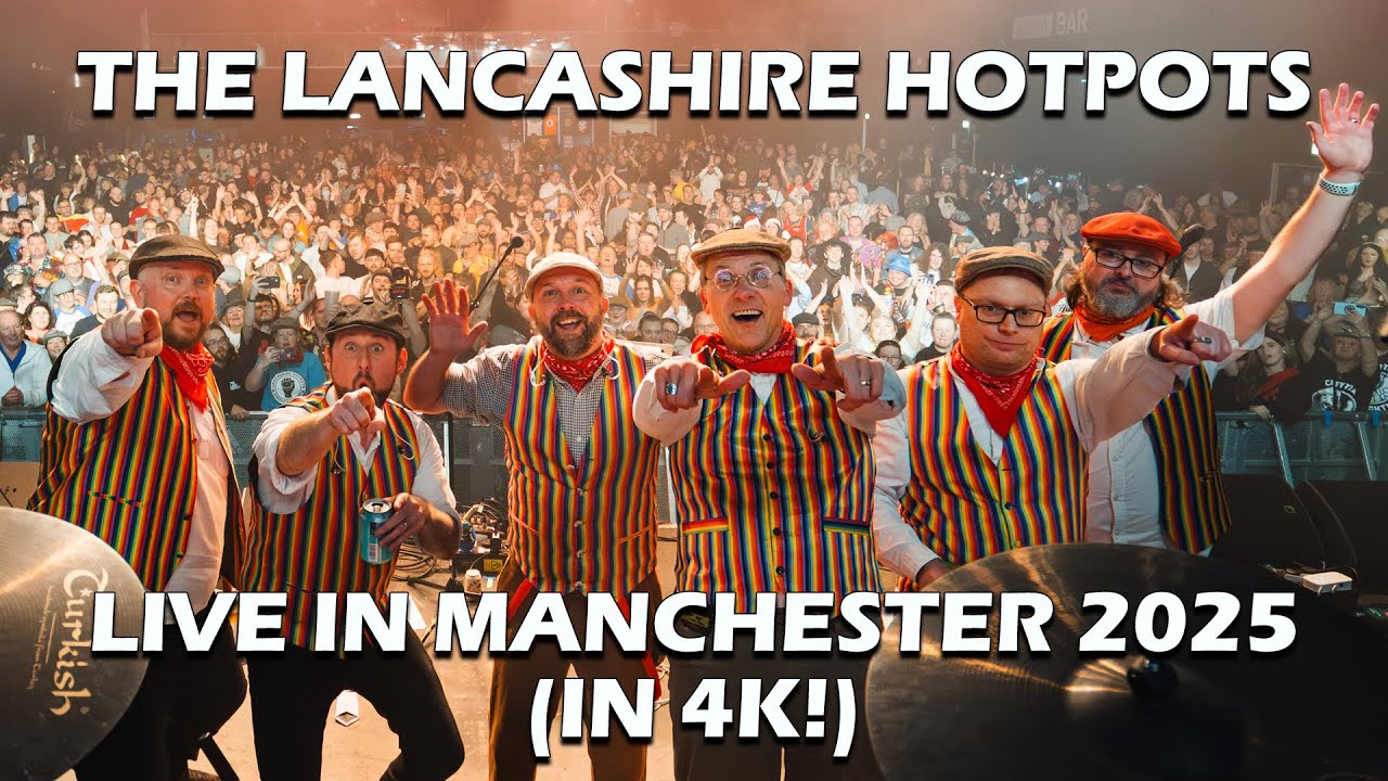 The Lancashire Hotpots - Live In Manchester 2025 (In 4K!)