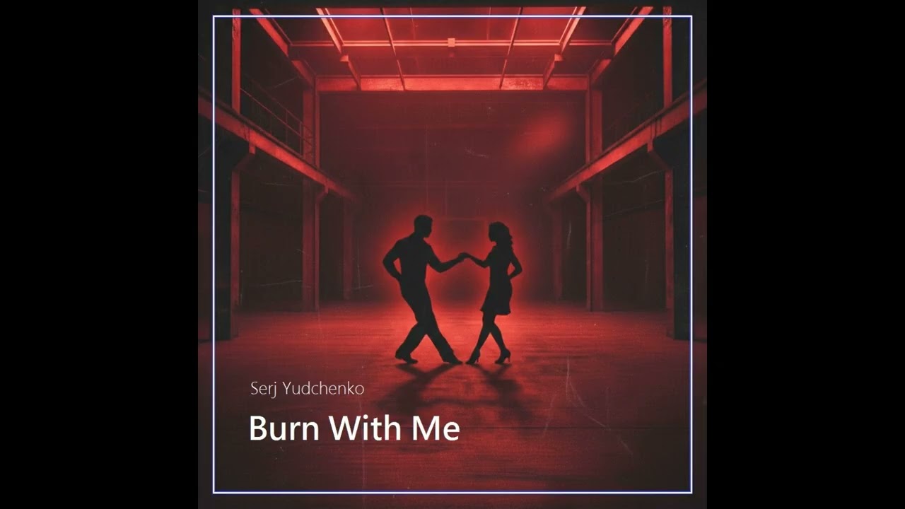 Serj Yudchenko - Burn With Me