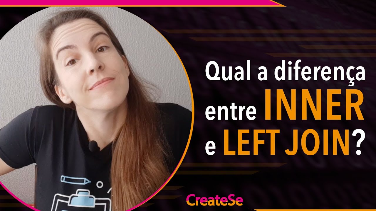 Qual a diferença entre INNER e LEFT JOIN? | CreateSe