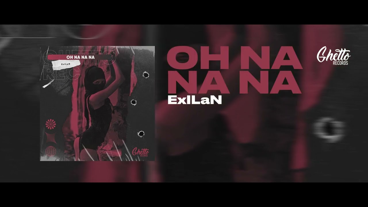 ExILaN - Oh na na na