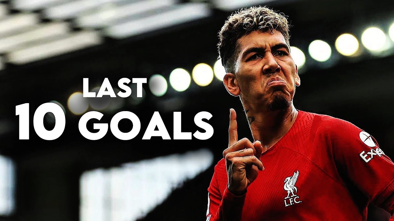 Roberto Firmino - Last 10 Liverpool Goals