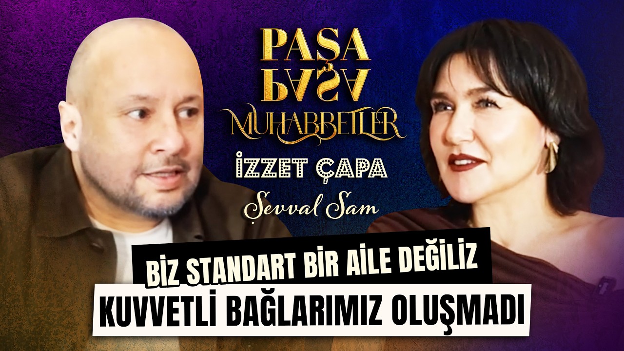 Şevval Sam ''YASAK ELMA İLE BENİ DÜNYA TANIDI'' l İzzet Çapa ile Paşa Paşa Muhabbetler