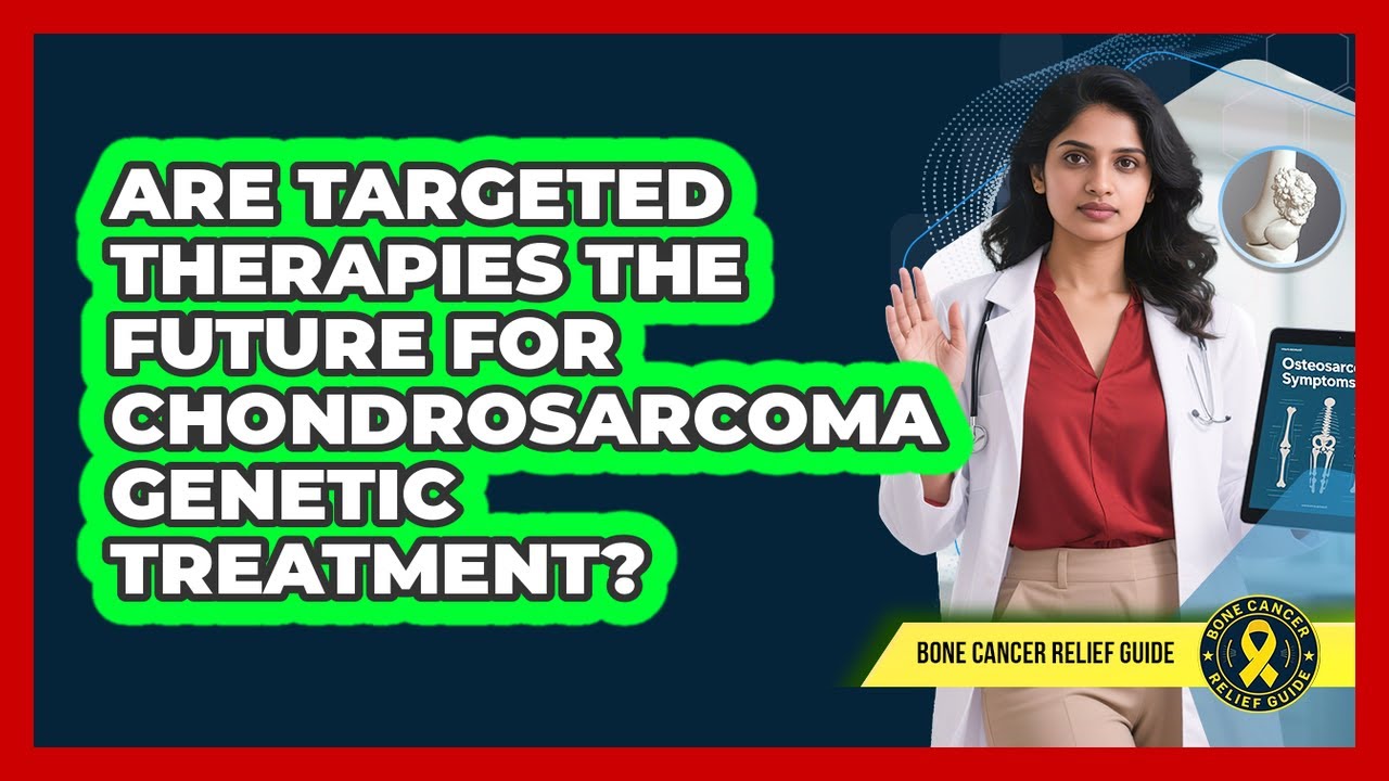 Are Targeted Therapies The Future For Chondrosarcoma Genetic Treatment? - Bone Cancer Relief Guide