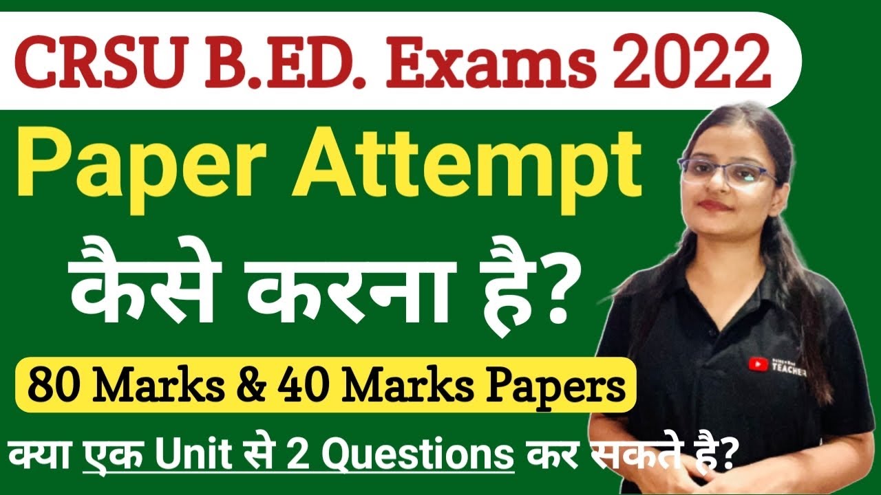 CRSU B.ED. Exams 2022 - How to Attempt Paper of 80 and 40 marks?