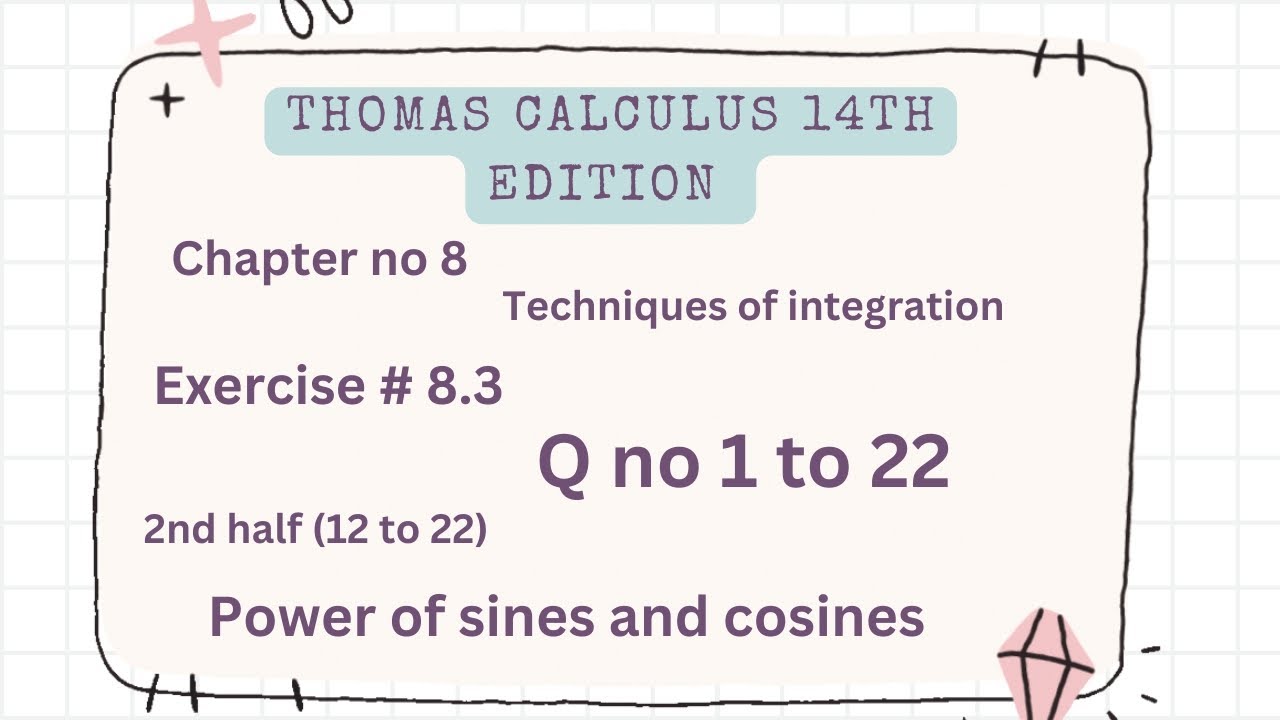 Power of sines and cosines | Thomas calculus 14th edition Ch 8 | Exercise # 8.3 | Q no 1 to 22