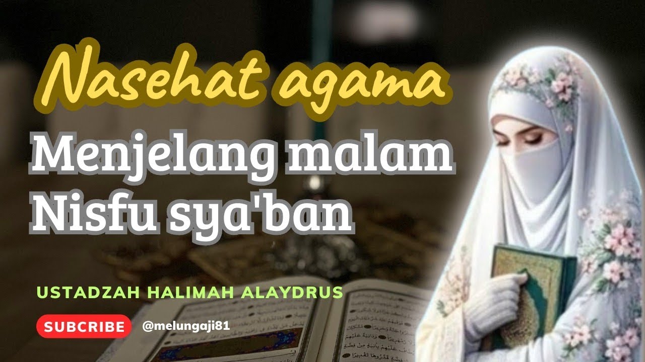 Tausiyah USTADZAH HALIMAH ALAYDRUS || Nasehat agama menjelang malam NISFU SYA'BAN