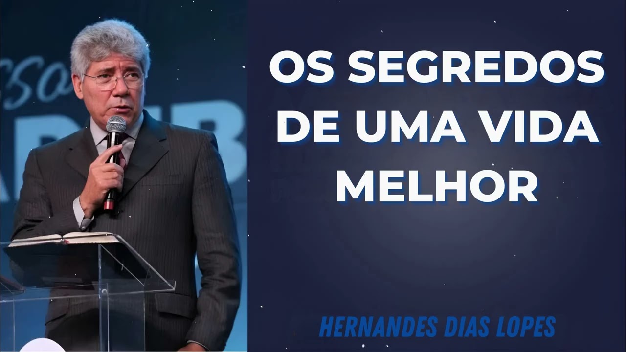 OS SEGREDOS DE UMA VIDA MELHOR - Pastor Dias Lopes
